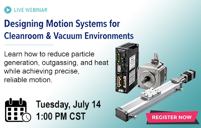 Join us Tuesday 7/14/26 at 1pm CST WEBINAR: Designing Motion Systems for Cleanroom & Vacuum Environments